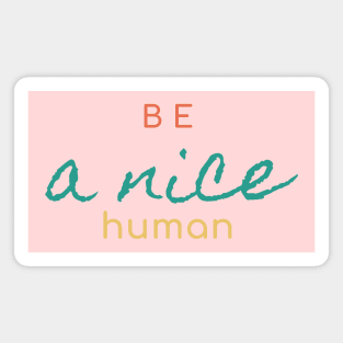 Be a nice Human Simple Design Magnet